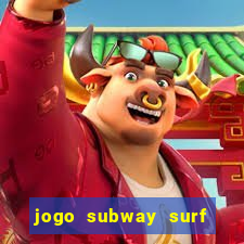 jogo subway surf ganhar dinheiro de verdade